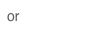 or